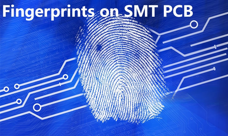 Fingerprints on SMT PCB