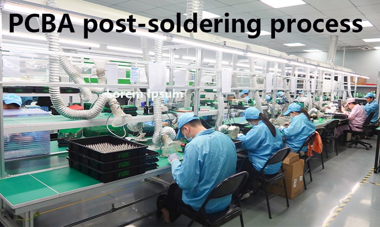 PCBA post-soldering process PCBA post-soldering process
